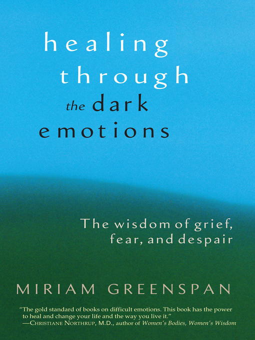 Title details for Healing through the Dark Emotions by Miriam Greenspan - Available